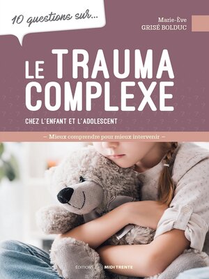 cover image of 10 questions sur... Le trauma complexe chez l'enfant et l'adolescent